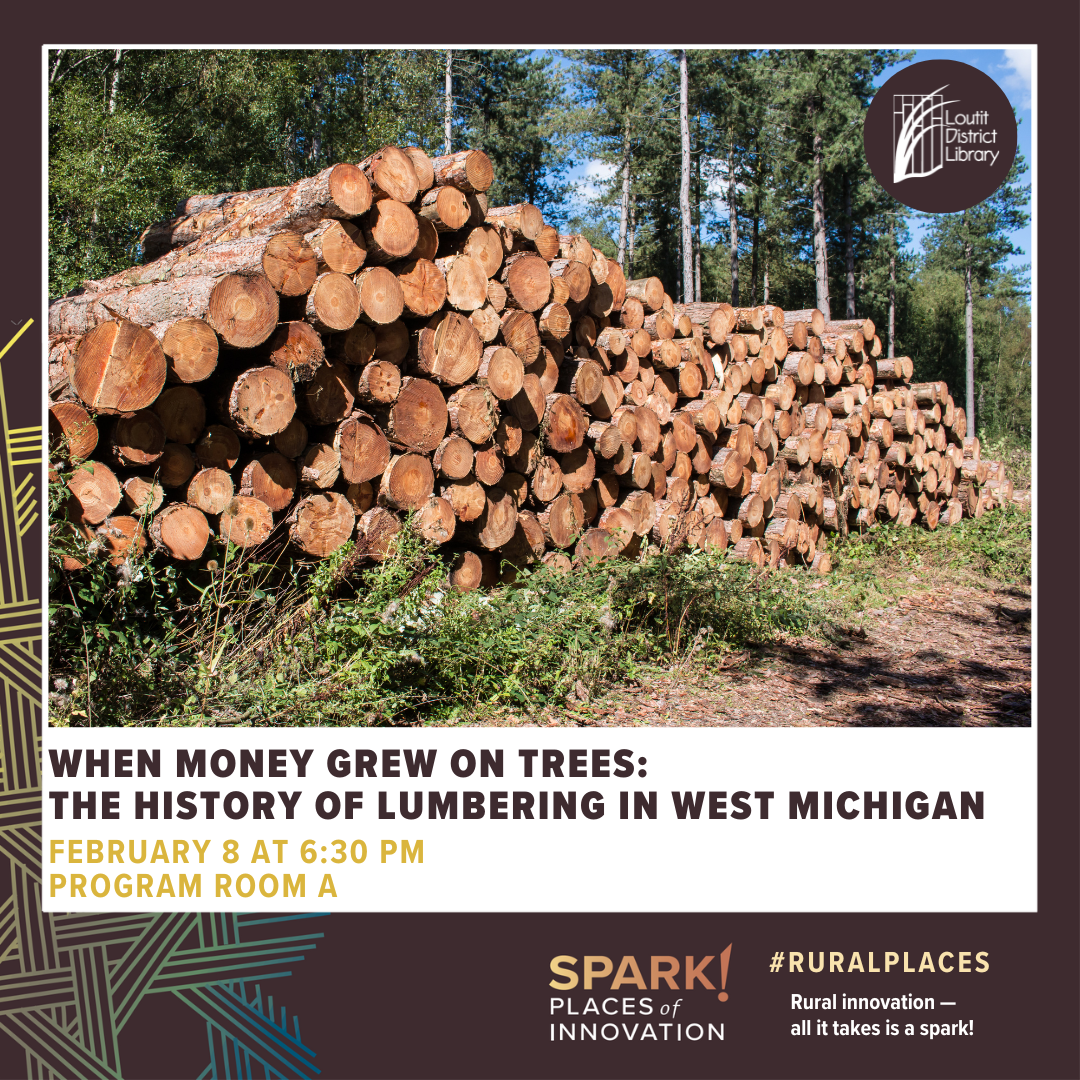 when money grew on trees: the history of lumbering in west michigan